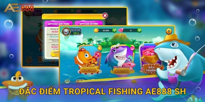 Đặc điểm Tropical Fishing ae888 sh
