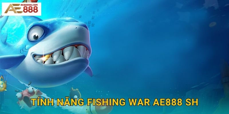 Tính năng Fishing War ae888 sh