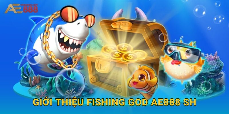 Giới thiệu Fishing God ae888 sh