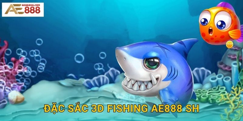 Đặc sắc 3D Fishing ae888 sh