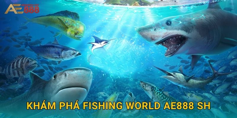 Khám phá Fishing World ae888 sh