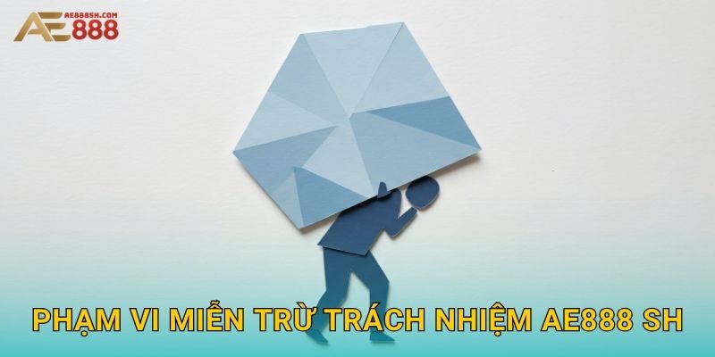 Phạm vi miễn trừ trách nhiệm ae888 sh