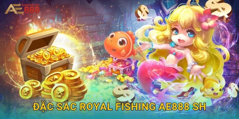Đặc sắc Royal Fishing ae888 sh