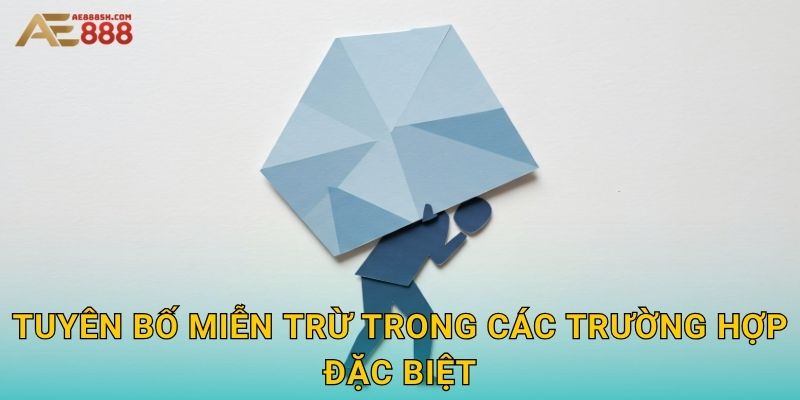 Tuyên bố miễn trừ trong các trường hợp đặc biệt