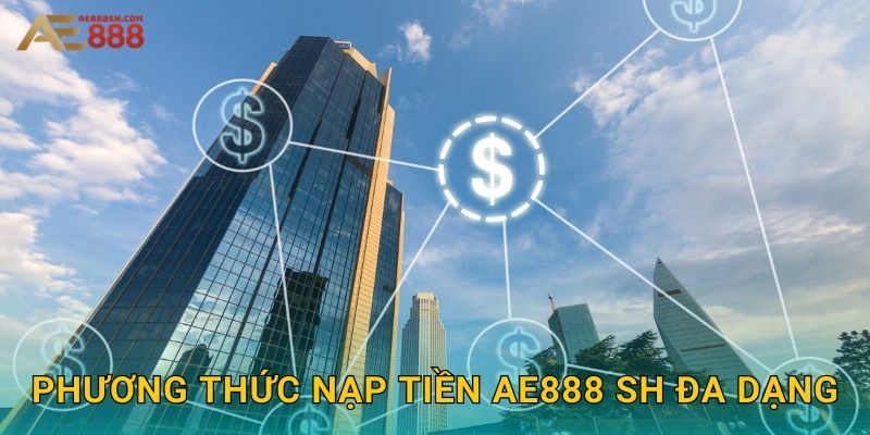 Phương thức nạp tiền ae888 sh đa dạng