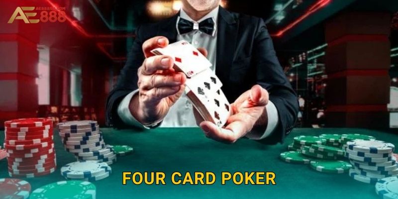 Four Card Poker Ae888 sh – Thử Vận May Bài Tứ Quý