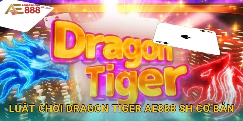 Luật chơi Dragon Tiger ae888 sh cơ bản