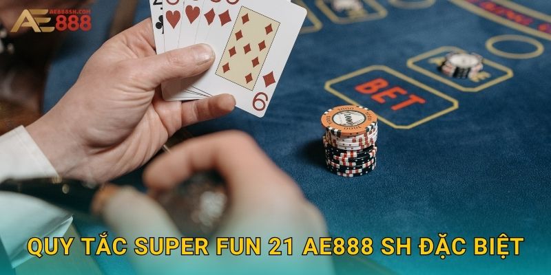 Quy tắc Super Fun 21 ae888 sh đặc biệt