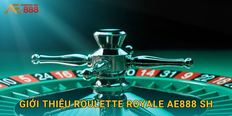Roulette Royale Ae888 sh - Vòng Quay Hoàng Gia Đẳng Cấp 2 Giới thiệu Roulette Royale ae888 sh