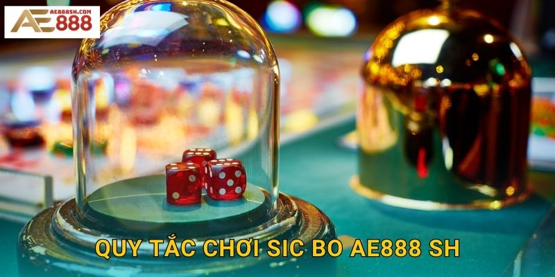 Quy tắc chơi Sic Bo ae888 sh